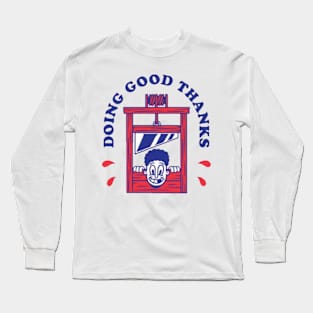 Doing good thanks Long Sleeve T-Shirt